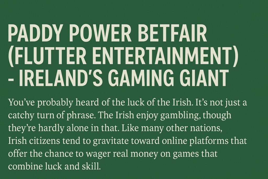 Paddy Power Betfair (Flutter Entertainment) - Ireland’s Gaming Giant